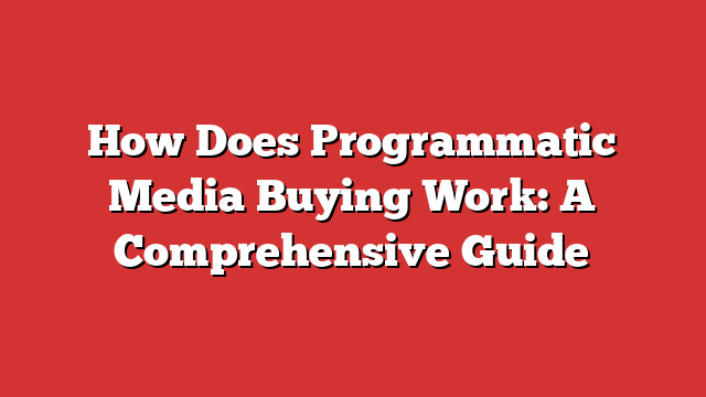 How Does Programmatic Media Buying Work: A Comprehensive Guide - Froggy Ads