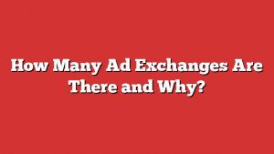 How Many Ad Exchanges Are There And Why?