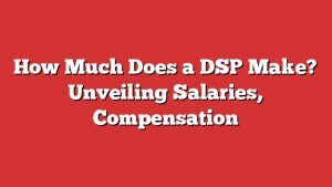 How Much Does A Dsp Make? Unveiling Salaries, Compensation 1 How Much Does A Dsp Make? Unveiling Salaries, Compensation