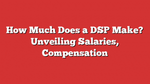 How Much Does a DSP Make? Unveiling Salaries, Compensation 1 How Much Does a DSP Make? Unveiling Salaries, Compensation