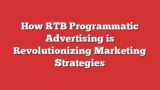 #1 How RTB Programmatic Advertising Is Revolutionizing Marketing ...