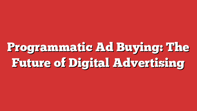 Programmatic Ad Buying: The Future Of Digital Advertising - Froggy Ads
