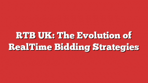 RTB UK: The Evolution of RealTime Bidding Strategies