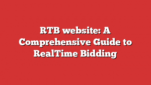 RTB website: A Comprehensive Guide to RealTime Bidding