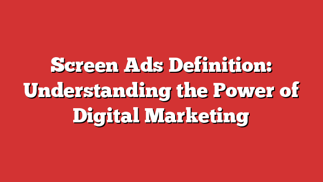 #1 Screen Ads Definition: Understanding The Power Of Digital Marketing ...