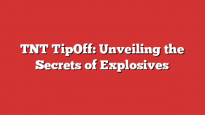 TNT TipOff: Unveiling the Secrets of Explosives