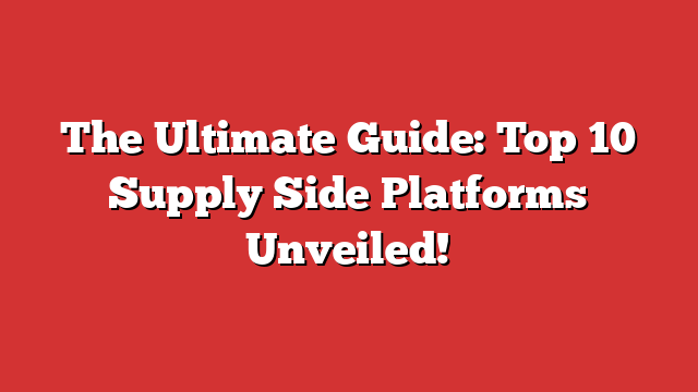 The Ultimate Guide: Top 10 Supply Side Platforms Unveiled! - Froggy Ads