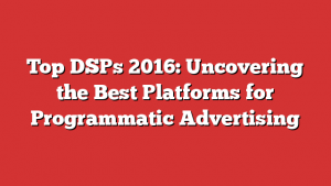 Top DSPs 2016: Uncovering the Best Platforms for Programmatic Advertising