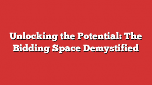 Unlocking the Potential: The Bidding Space Demystified