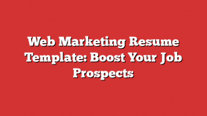 Web Marketing Resume Template: Boost Your Job Prospects