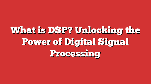 What Is DSP? Unlocking The Power Of Digital Signal Processing - Froggy Ads