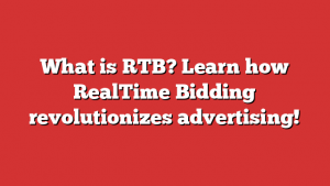 What is RTB? Learn how RealTime Bidding revolutionizes advertising!