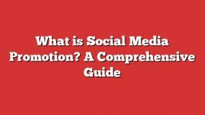 What Is Social Media Promotion? A Comprehensive Guide 1 What Is Social Media Promotion? A Comprehensive Guide