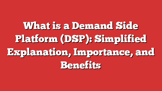 What Is A Demand Side Platform (DSP): Simplified Explanation ...