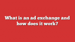 What is an ad exchange and how does it work?