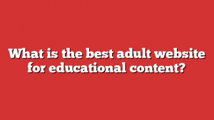 What is the best adult website for educational content?