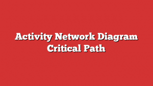 Activity Network Diagram Critical Path 1 Activity Network Diagram Critical Path