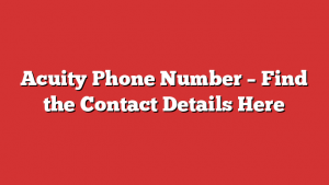 Acuity Phone Number – Find The Contact Details Here