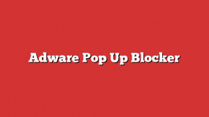 Adware Pop Up Blocker