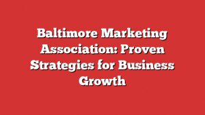 Baltimore Marketing Association: Proven Strategies For Business Growth