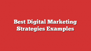 Best Digital Marketing Strategies Examples 1 Best Digital Marketing Strategies Examples