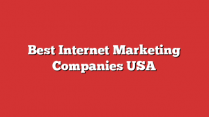 Best Internet Marketing Companies Usa