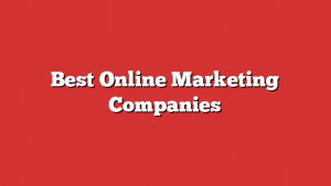 Best Online Marketing Companies