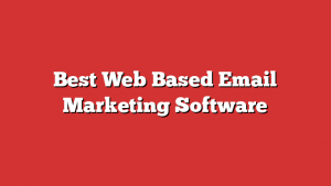 Best Web Based Email Marketing Software