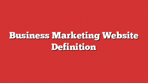 Business Marketing Website Definition