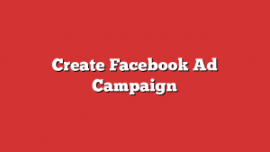 Create Facebook Ad Campaign