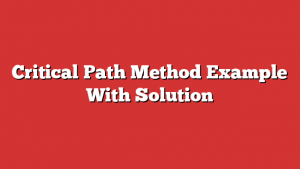 Critical Path Method Example With Solution