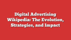 Digital Advertising Wikipedia: The Evolution, Strategies, And Impact
