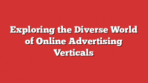 Exploring the Diverse World of Online Advertising Verticals