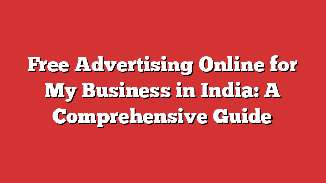 Free-Advertising-Online-for-My-Business-in-India-A-Comprehensive-Guide1.png