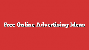 Free Online Advertising Ideas Free Online Advertising Ideas