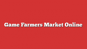 Game Farmers Market Online
