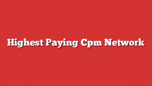 Highest Paying Cpm Network