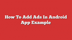 How To Add Ads In Android App Example