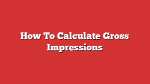 How To Calculate Gross Impressions