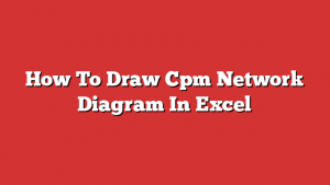 How To Draw Cpm Network Diagram In Excel