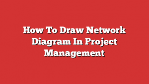 How To Draw Network Diagram In Project Management