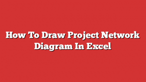How To Draw Project Network Diagram In Excel