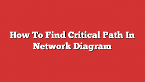How To Find Critical Path In Network Diagram