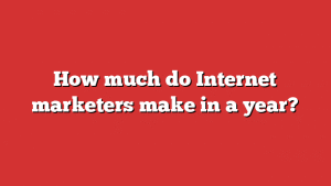 How much do Internet marketers make in a year?