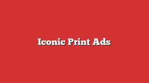 Iconic Print Ads