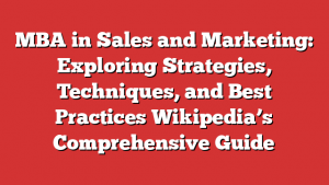 MBA in Sales and Marketing: Exploring Strategies, Techniques, and Best Practices  Wikipedia’s Comprehensive Guide