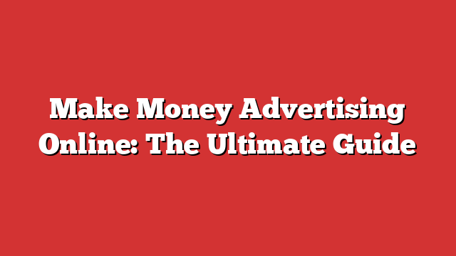 Make Money Advertising Online: The Ultimate Guide - Froggy Ads