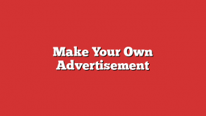 Make Your Own Advertisement