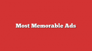 Most Memorable Ads