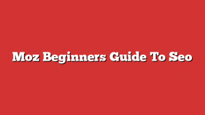 Moz Beginners Guide To Seo